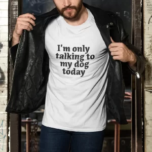 I'm only talking to my dog today